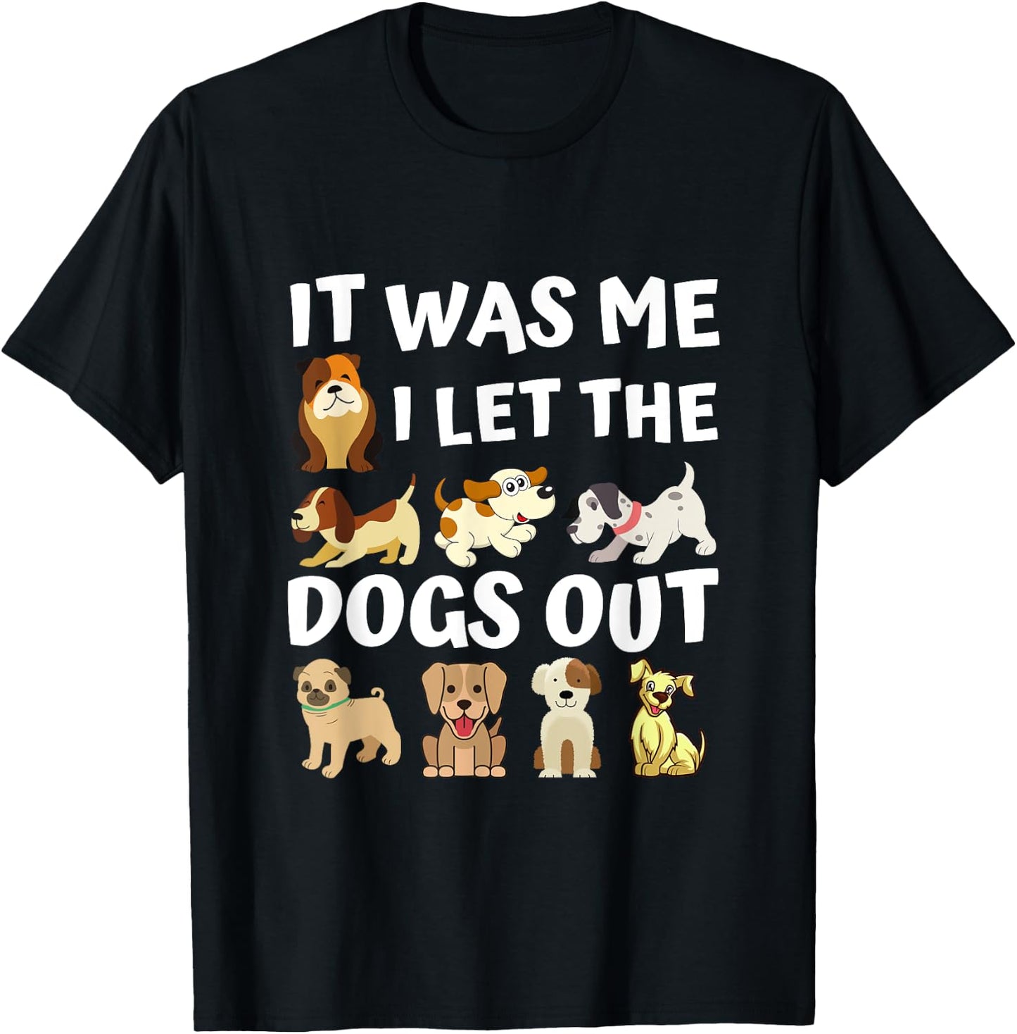 Dog Lover Present - It was Me I let the Dogs Out - Funny Dog Men Women Girls Kids T-Shirt - T-Shirt | Black