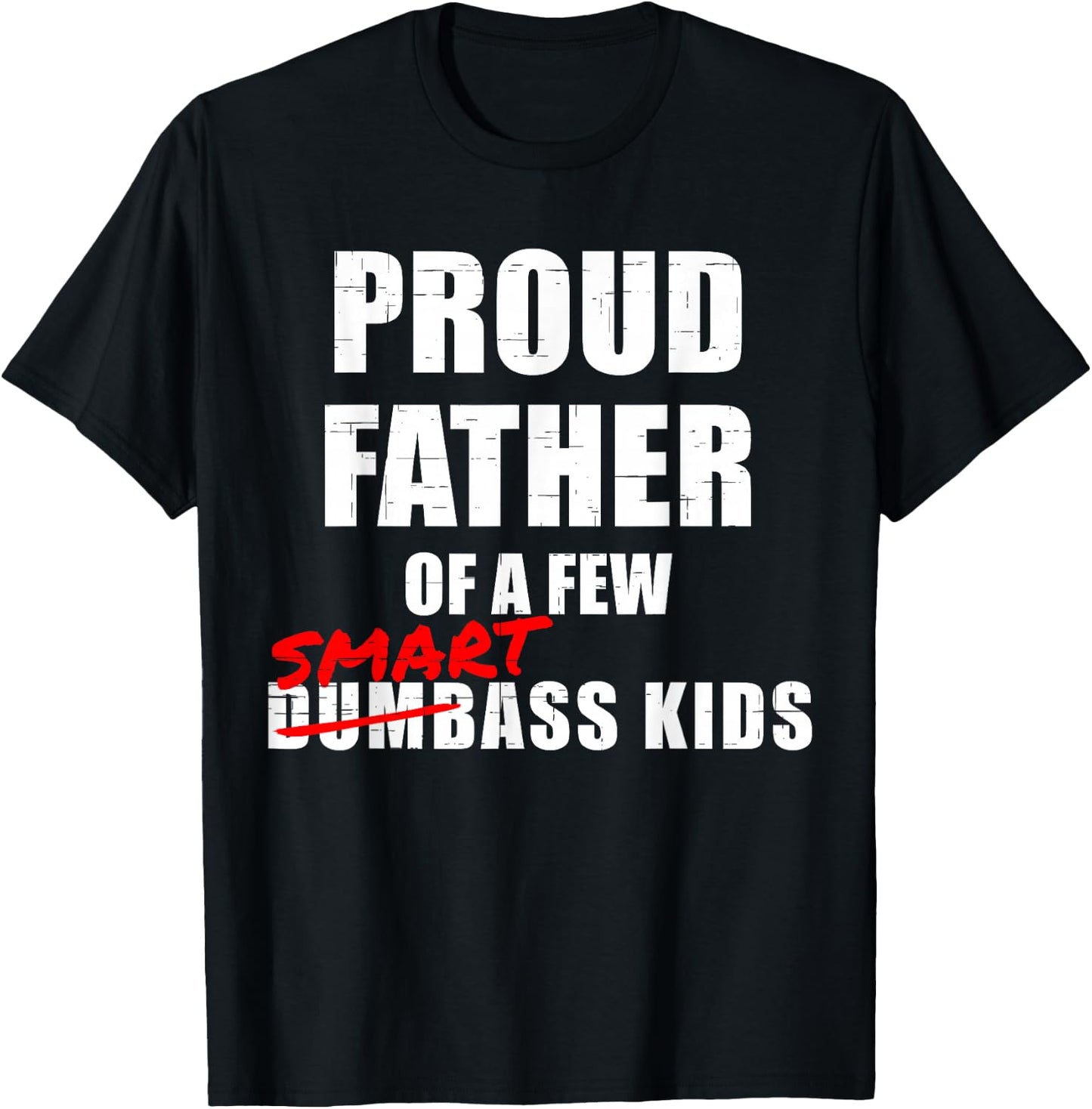 Funny Proud Father of a Few Smartass Kids NOT Dumbass Kids T-Shirt - T-Shirt | Black