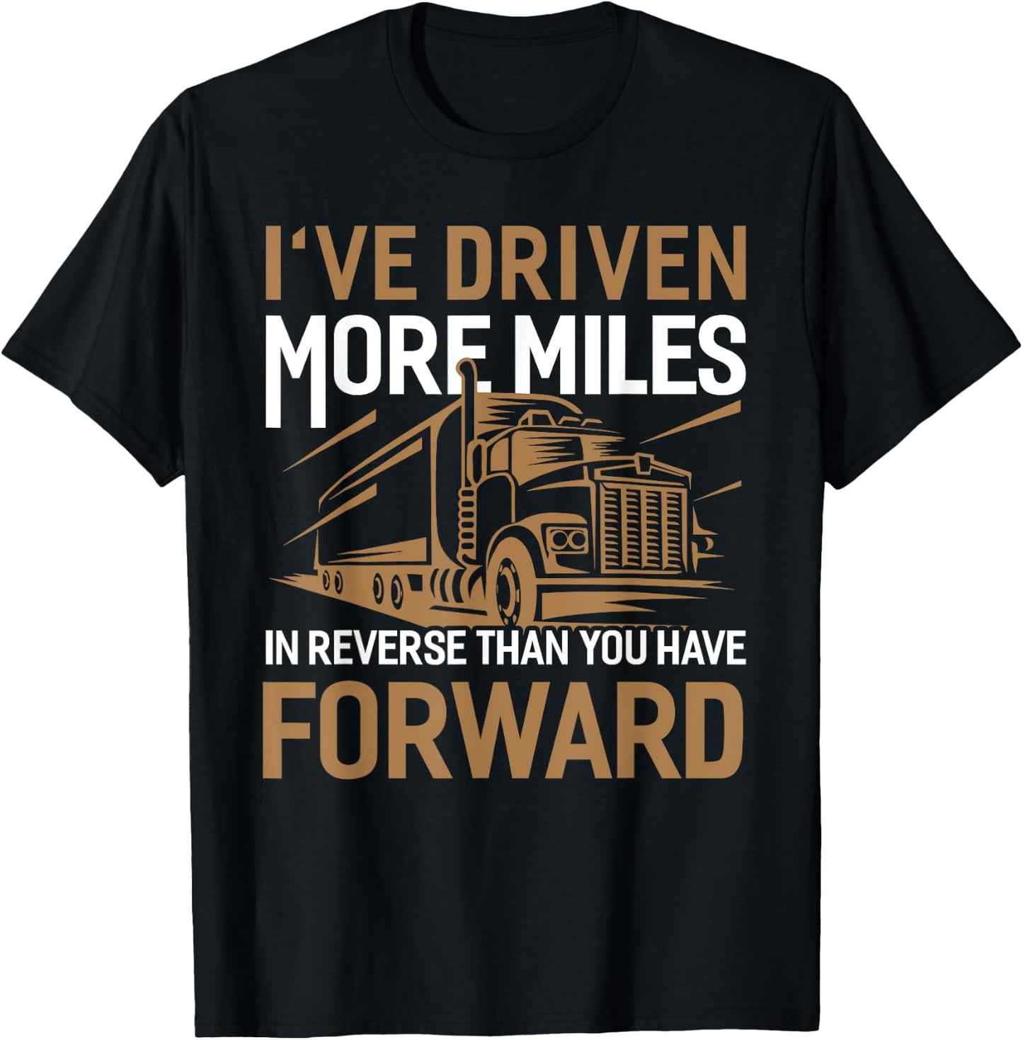 I've Driven More Miles In Reverse Than You Have Forward T-Shirt - T-Shirt | Black