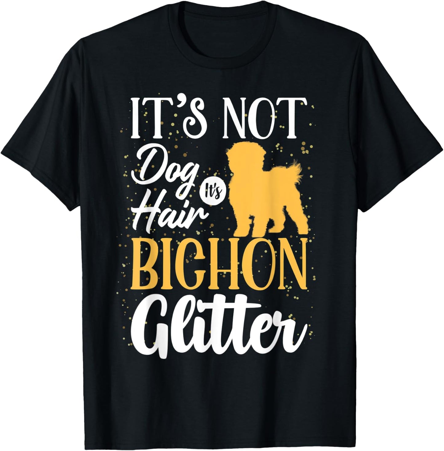 It's Not Dog Hair It's Bichon Frises Glitter | Funny Men Women T-Shirt - T-Shirt | Black