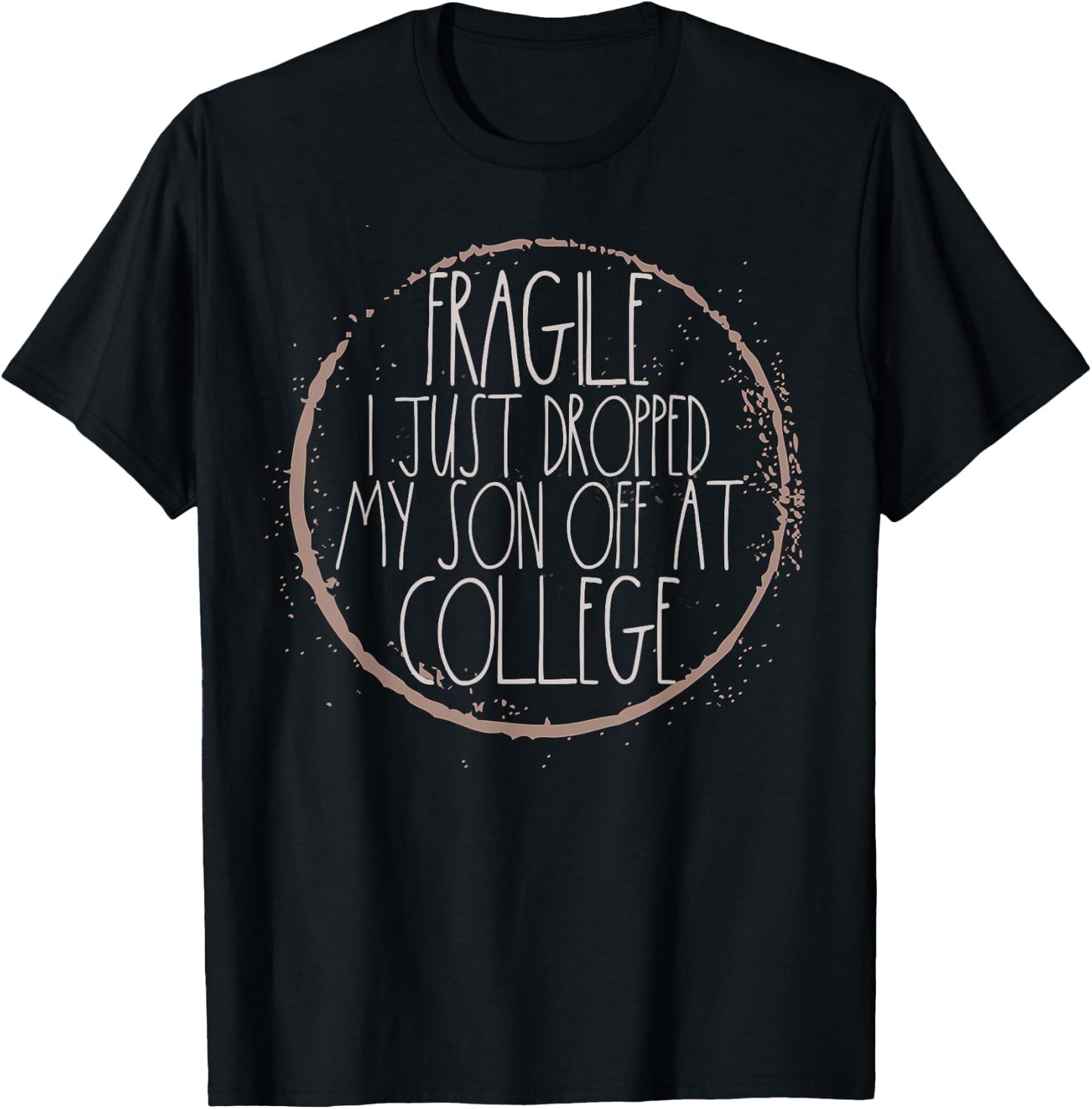 Fragile I Just Dropped My Son Off At College Mom Shirt T-Shirt - T-Shirt | Black