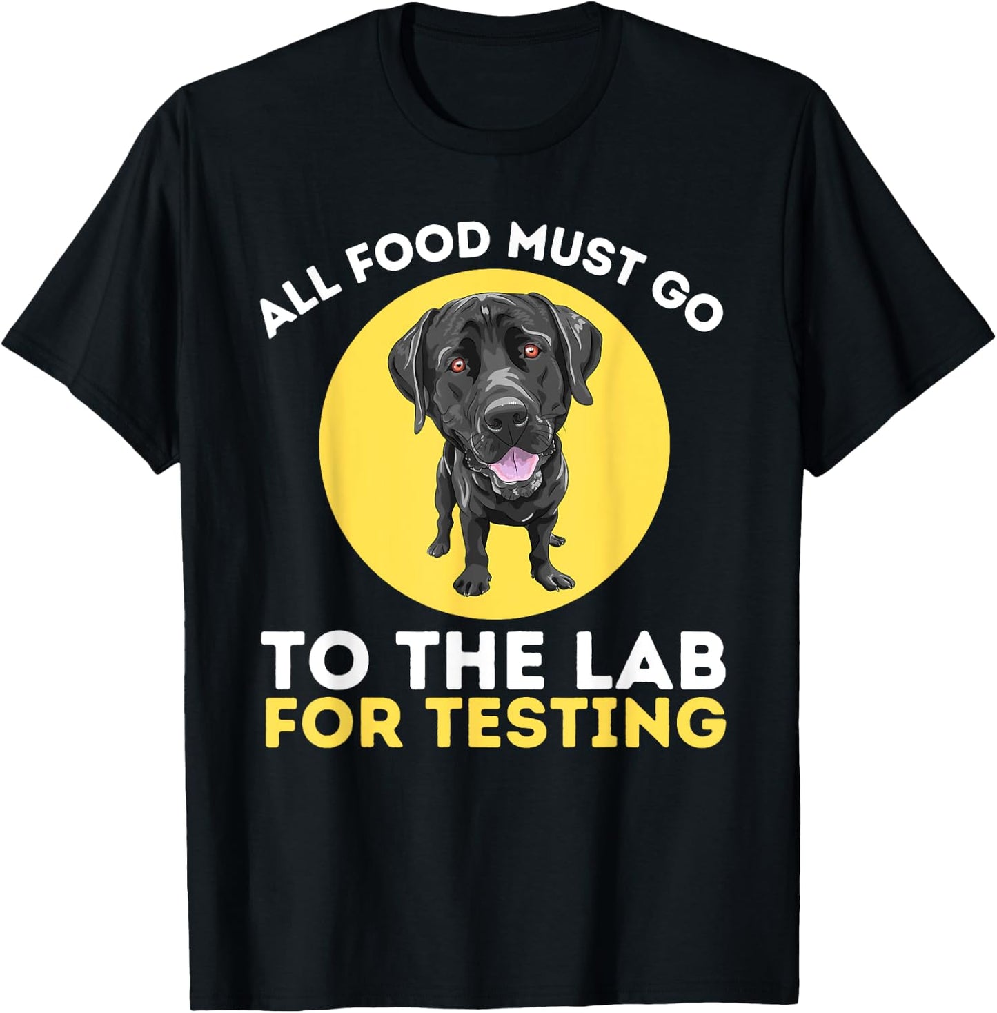 Food Lab for Testing - Labrador Retriever Lover Dog Owner T-Shirt - T-Shirt | Black