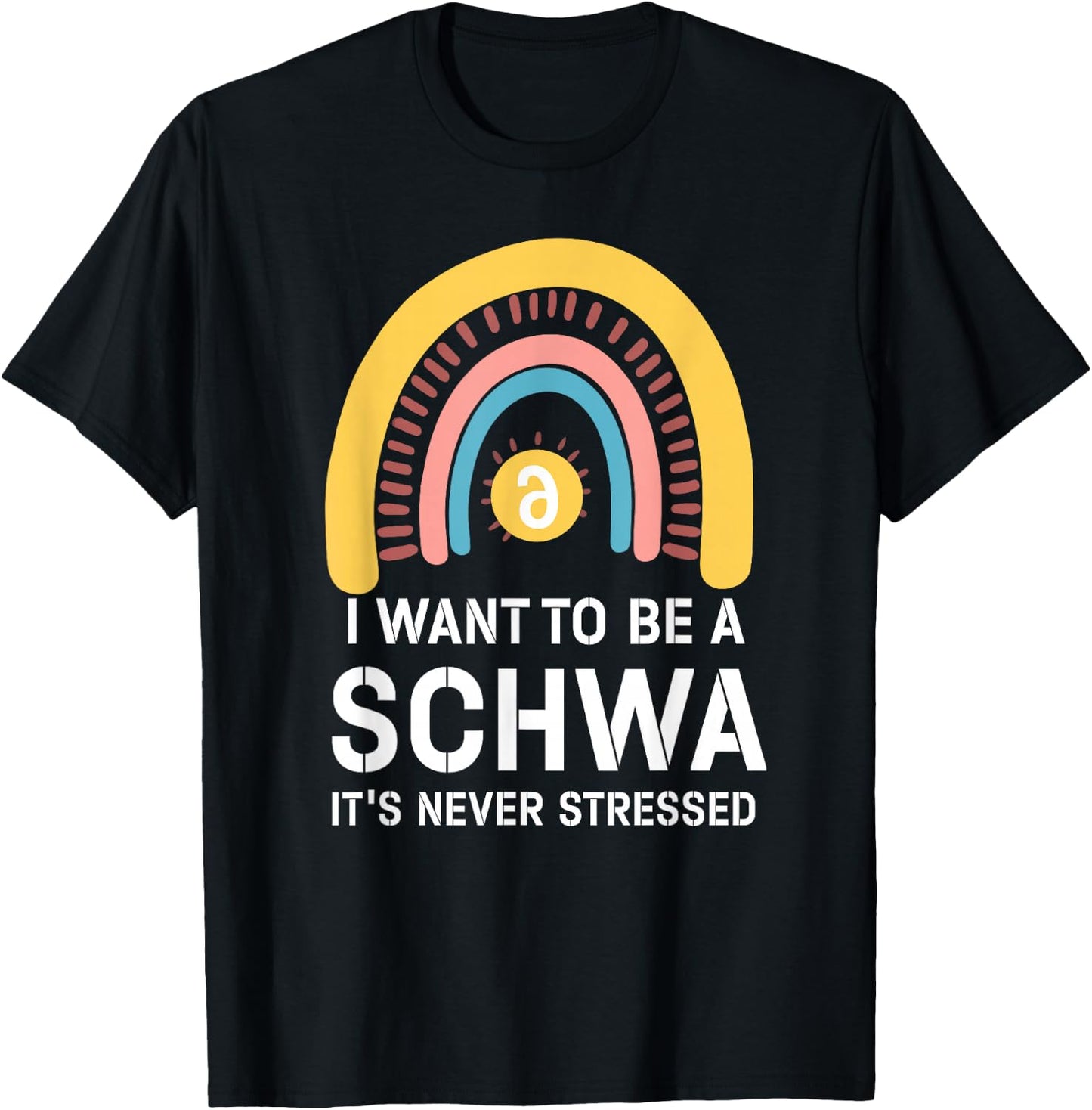 I Want To Be A Schwa Its Never Stressed Linguistics Spelling T-Shirt - T-Shirt | Black