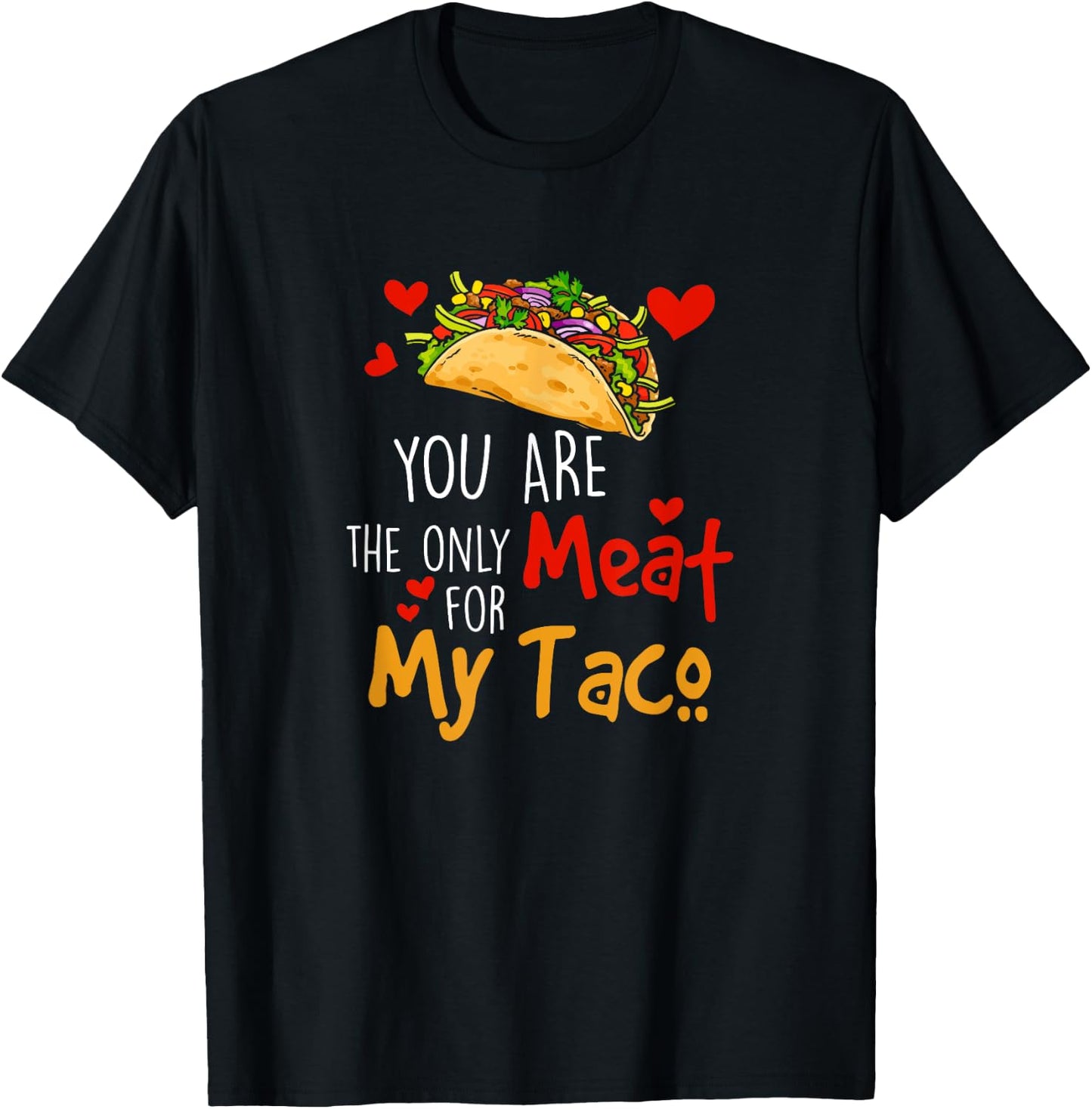 You Are The Only Meat For My Taco Funny Tacos Lover T-Shirt - T-Shirt | Black