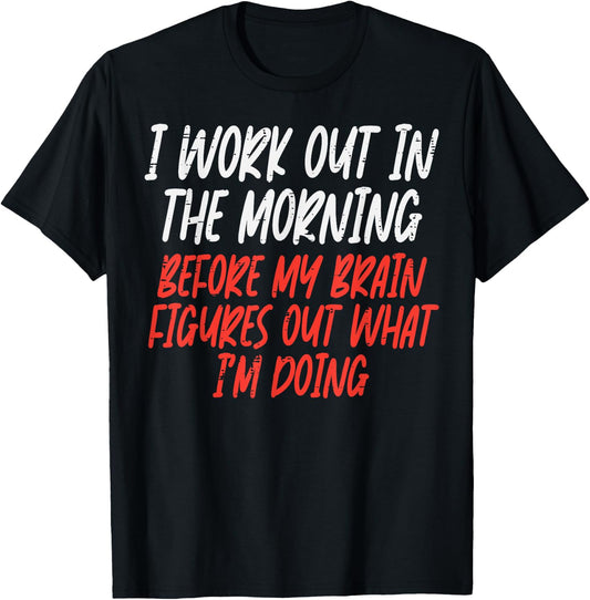 I Workout In Morning Funny Gym Exercise Fitness Women Men T-Shirt - T-Shirt | Black