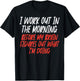 I Workout In Morning Funny Gym Exercise Fitness Women Men T-Shirt - T-Shirt | Black