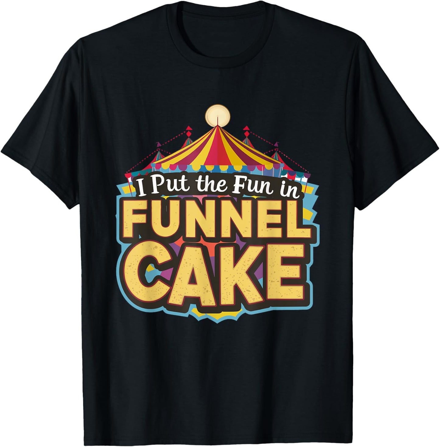 I Put The Fun In Funnel Cake T-Shirt - T-Shirt | Black