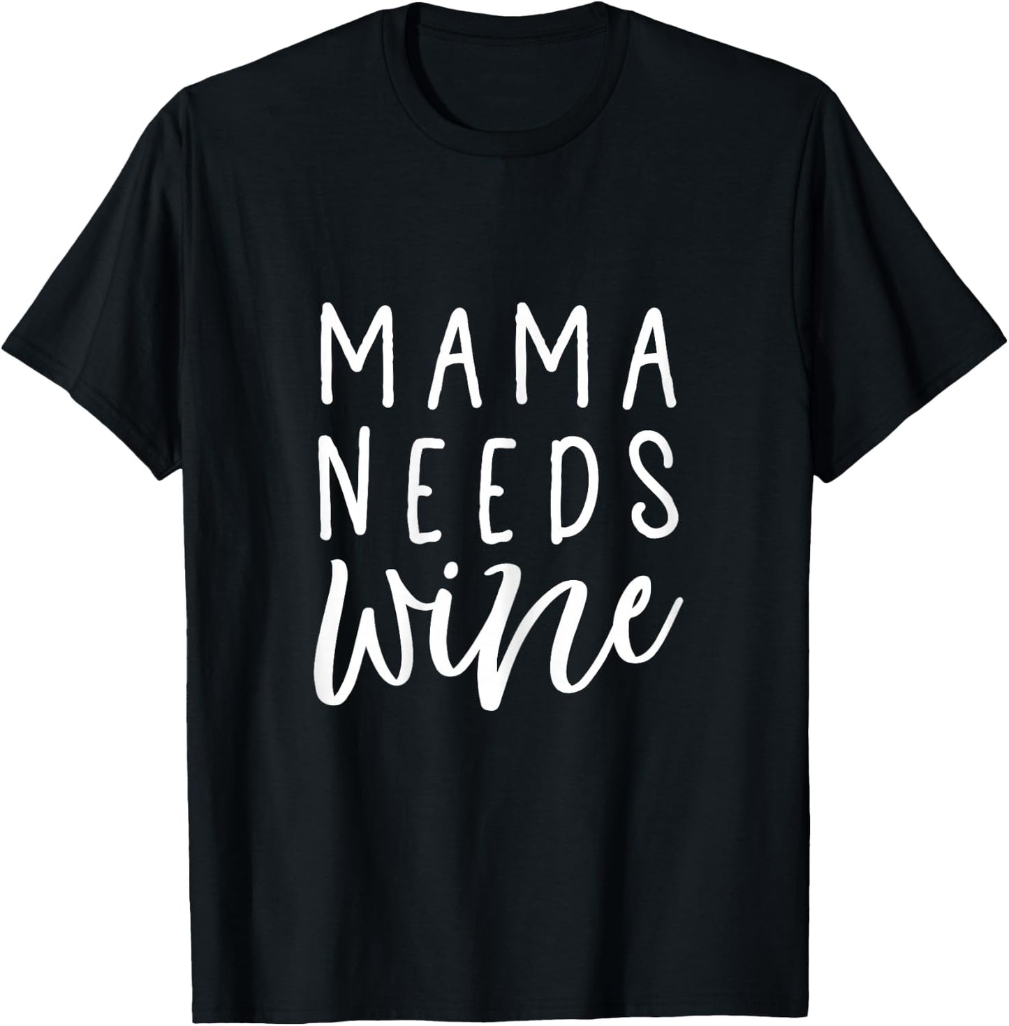 Mama Needs Wine Shirt Funny Mom T-Shirt - T-Shirt | Black