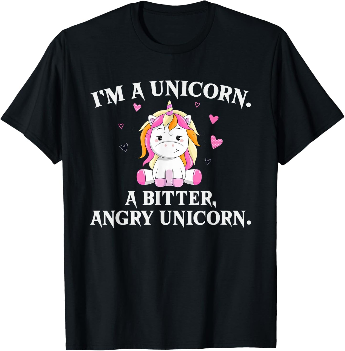 I'm A Unicorn - A Bitter Angry Unicorn! Funny Unicorn Gift T-Shirt - T-Shirt | Black