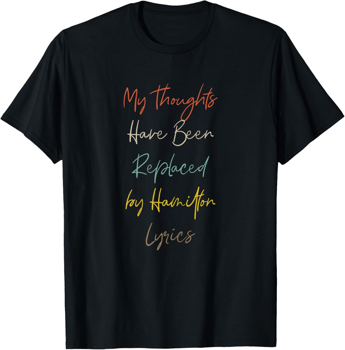 My Thoughts Have Been Replaced by Hamilton Lyrics T-Shirt - T-Shirt | Black