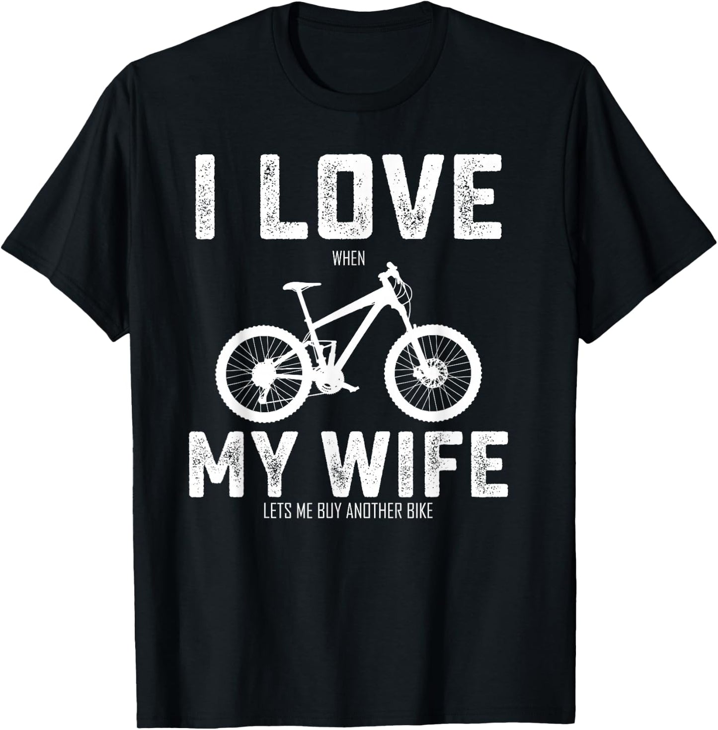 I Love My Wife When She Lets Me Buy A New Bike Bikeholic T-Shirt - T-Shirt | Black