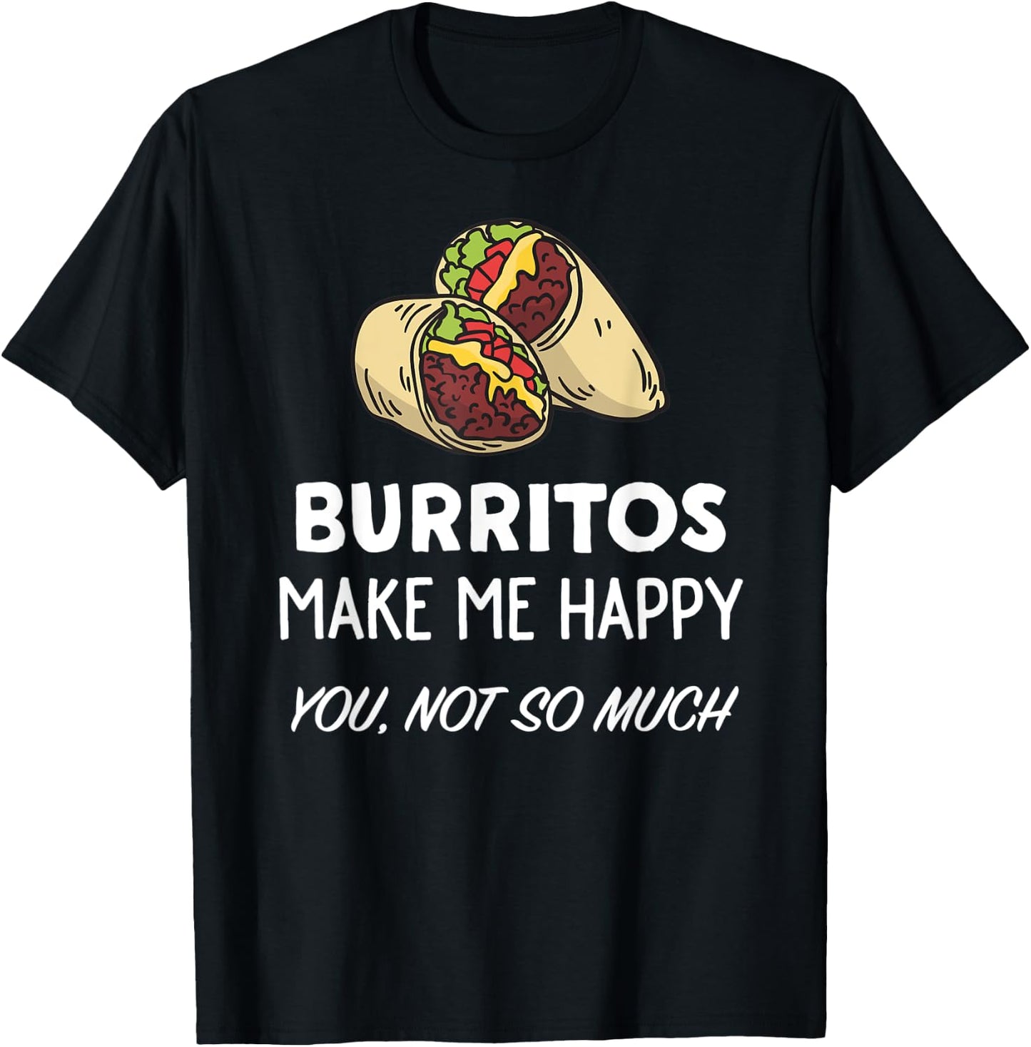 Funny Burrito Lover Shirt | Burritos Make Me Happy T-Shirt - T-Shirt | Black