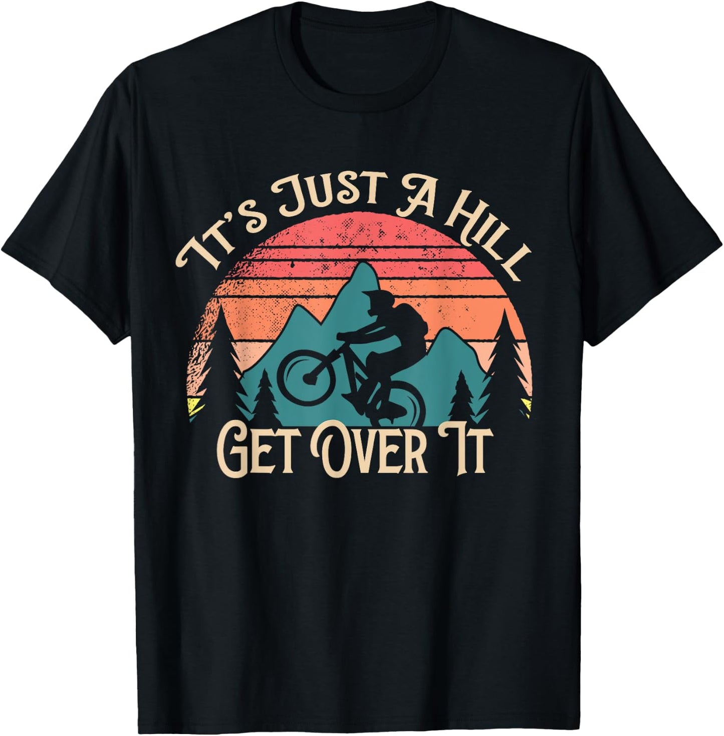 Mountain Bike Cycling Bicycle Its Just A Hill Get Over It T-Shirt - T-Shirt | Black