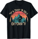 Mountain Bike Cycling Bicycle Its Just A Hill Get Over It T-Shirt - T-Shirt | Black