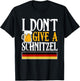 I Don't Give A Schnitzel German Beer Wurst Funny Oktoberfest T-Shirt - T-Shirt | Black