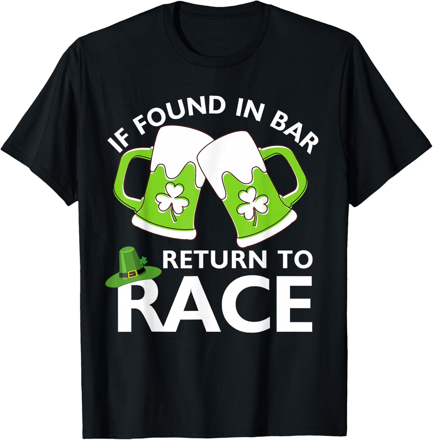 St Patrick's Day If Found In Bar Return To Race Funny Run T-Shirt - T-Shirt | Black