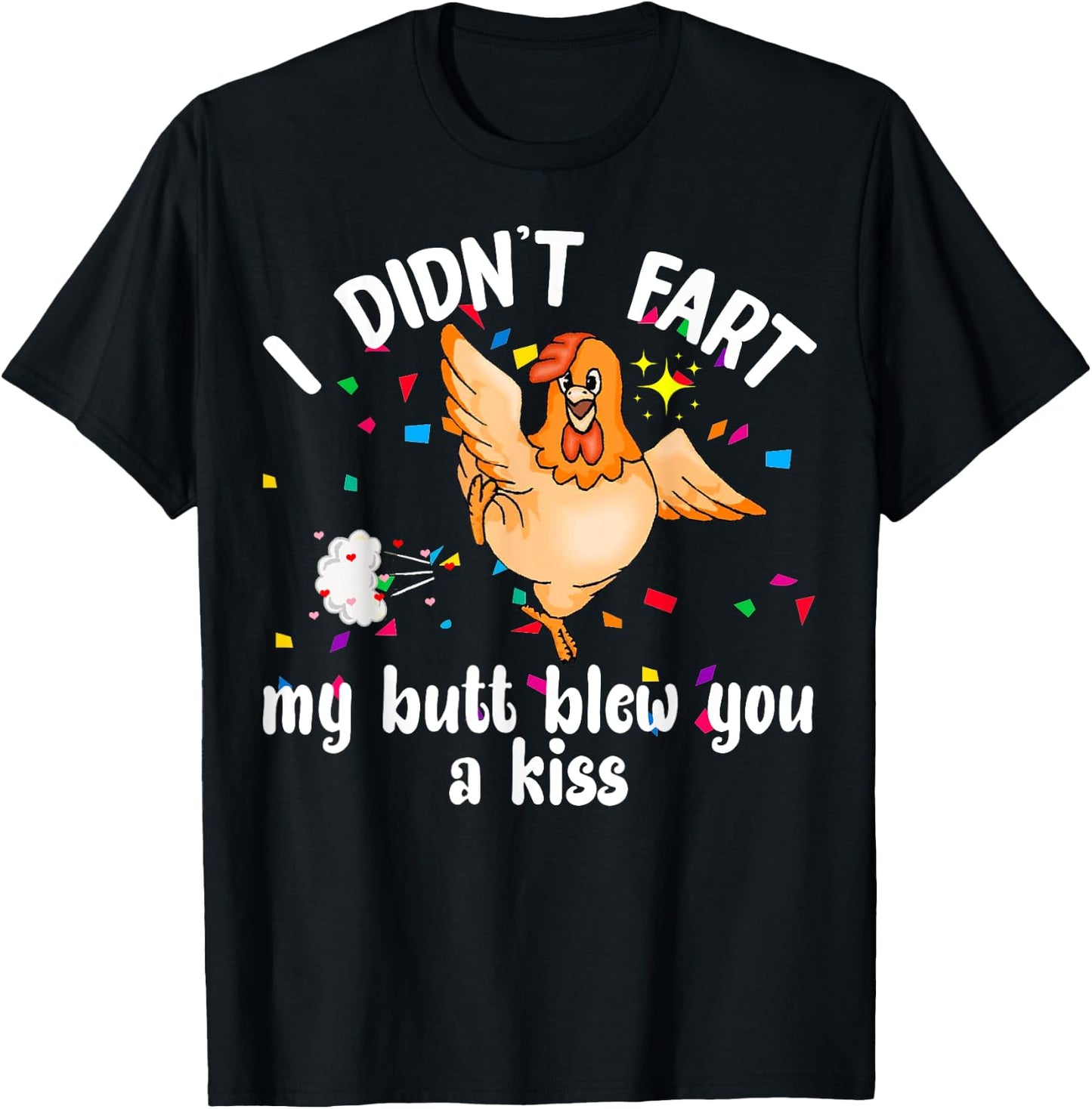 I Didn't Fart My Butt Blew You A Kiss Chicken Valentine Gift T-Shirt - T-Shirt | Black