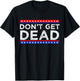 Don't Get Dead Black Vintage Humor , Small, Short Sleeve T-Shirt - T-Shirt | Black