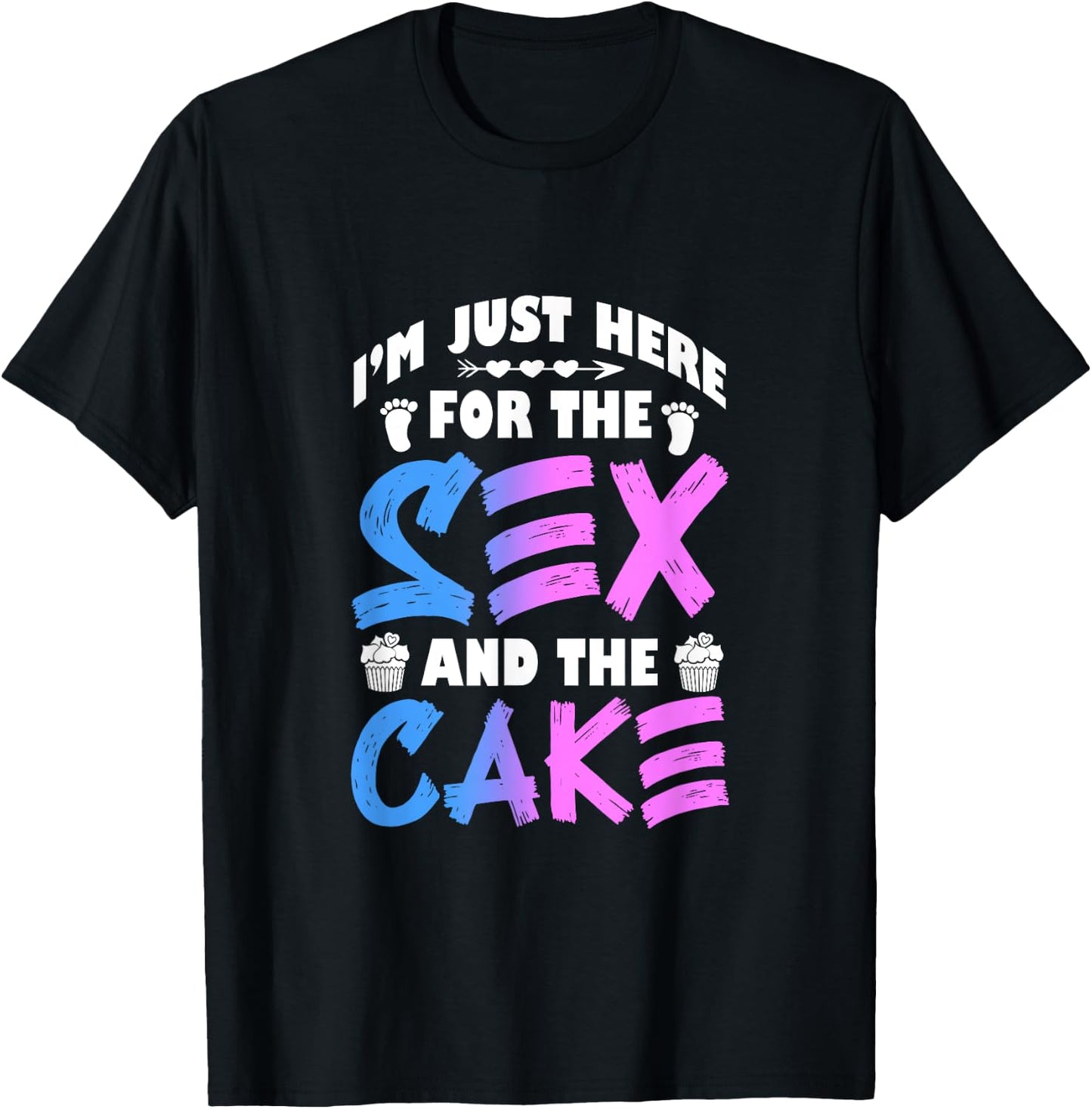 Gender Reveal I'm Just Here For The Sex And The Cake T-Shirt - T-Shirt | Black