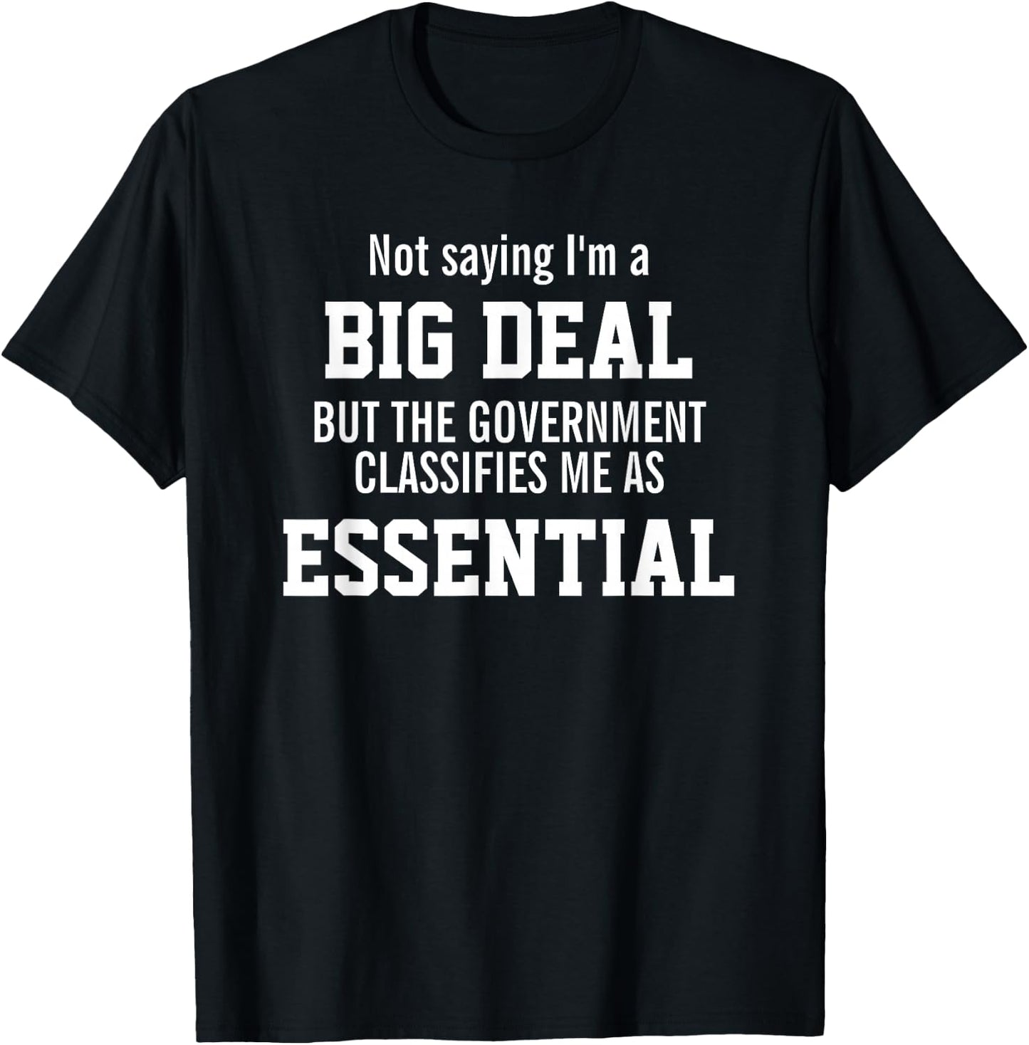 Not Saying I'm A Big Deal I'm An Essential Employee T-Shirt - T-Shirt | Black