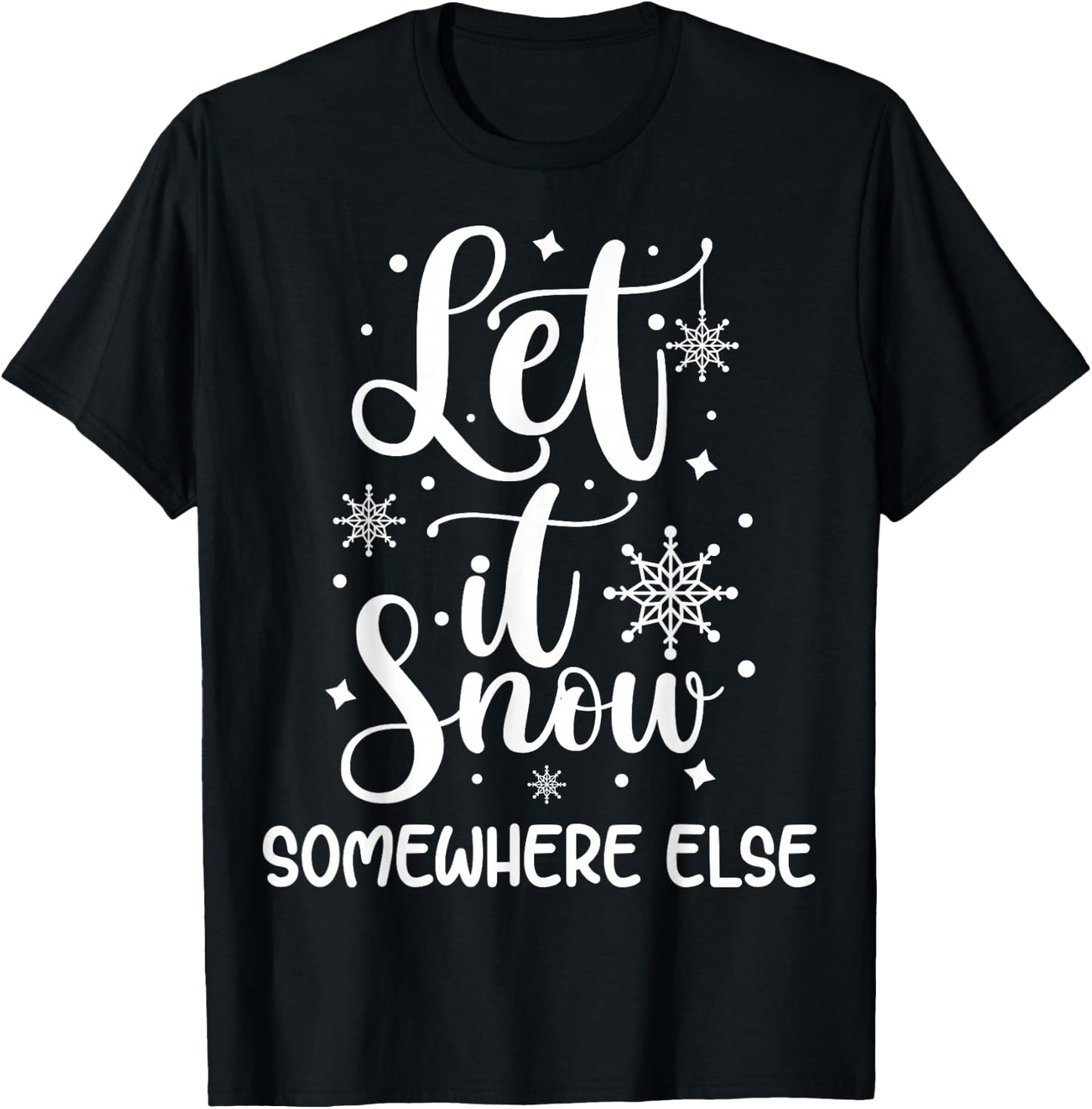 Let It Snow Somewhere Else Funny Winter Hater I Hate Cold T-Shirt - T-Shirt | Black