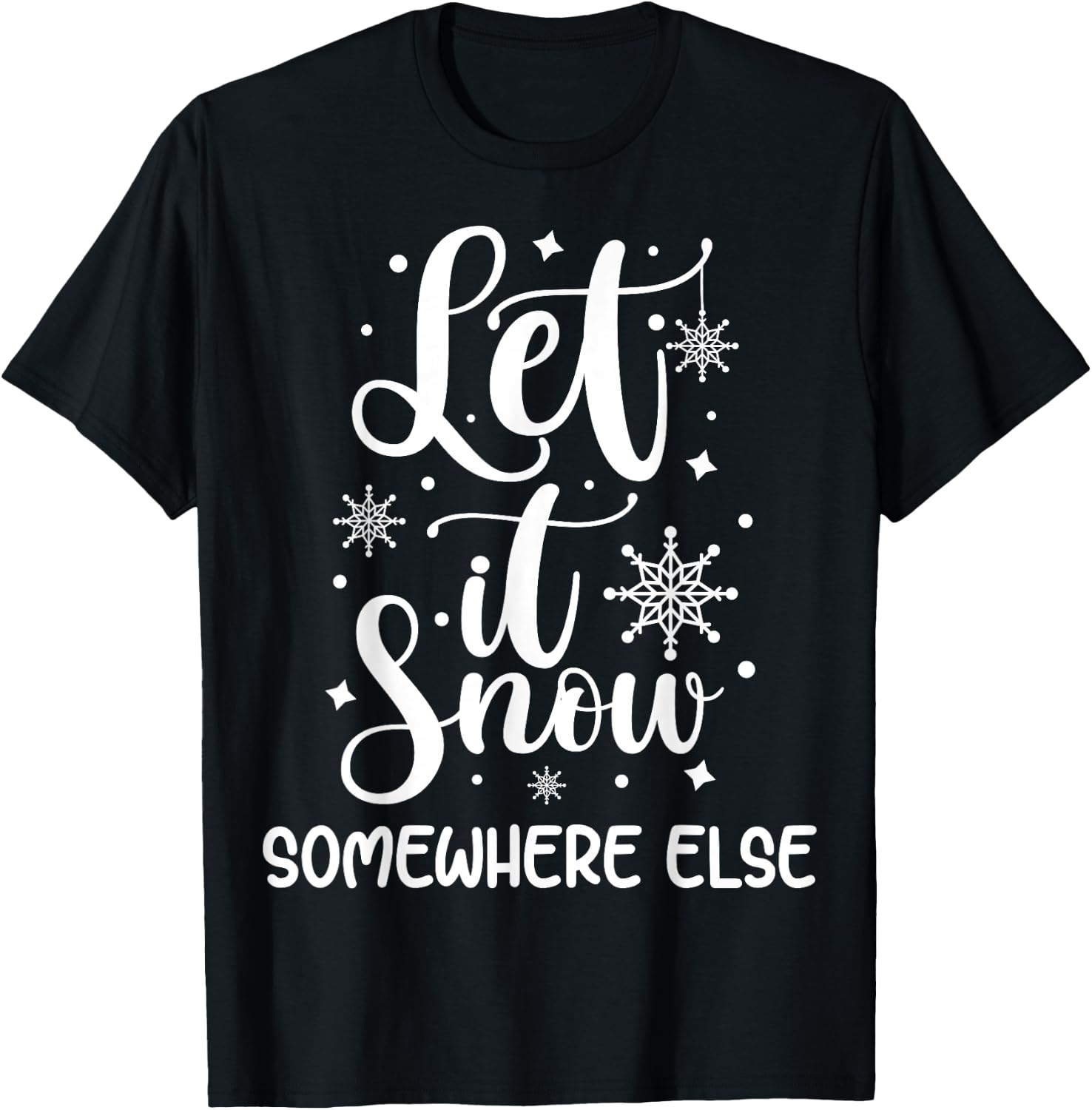 Let It Snow Somewhere Else Funny Winter Hater I Hate Cold T-Shirt - T-Shirt | Black