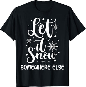 Let It Snow Somewhere Else Funny Winter Hater I Hate Cold T-Shirt - T-Shirt | Black