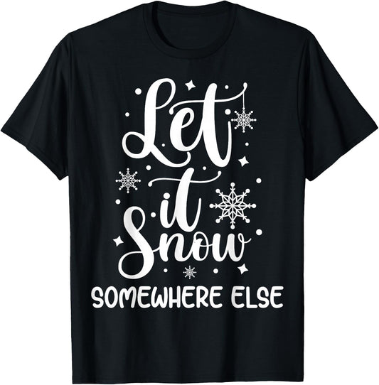 Let It Snow Somewhere Else Funny Winter Hater I Hate Cold T-Shirt - T-Shirt | Black