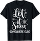 Let It Snow Somewhere Else Funny Winter Hater I Hate Cold T-Shirt - T-Shirt | Black