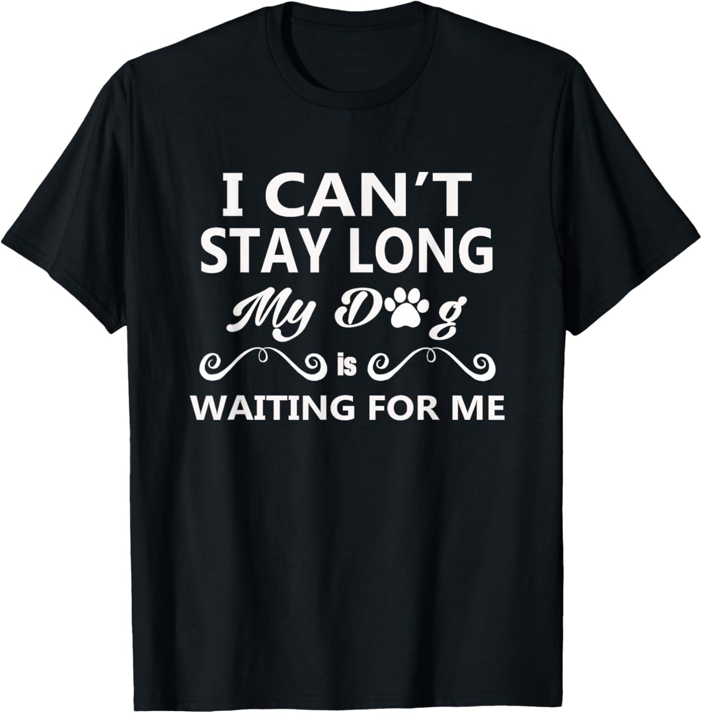 I Can't Stay Long My Dog Is Waiting For Me T-Shirt - T-Shirt | Black