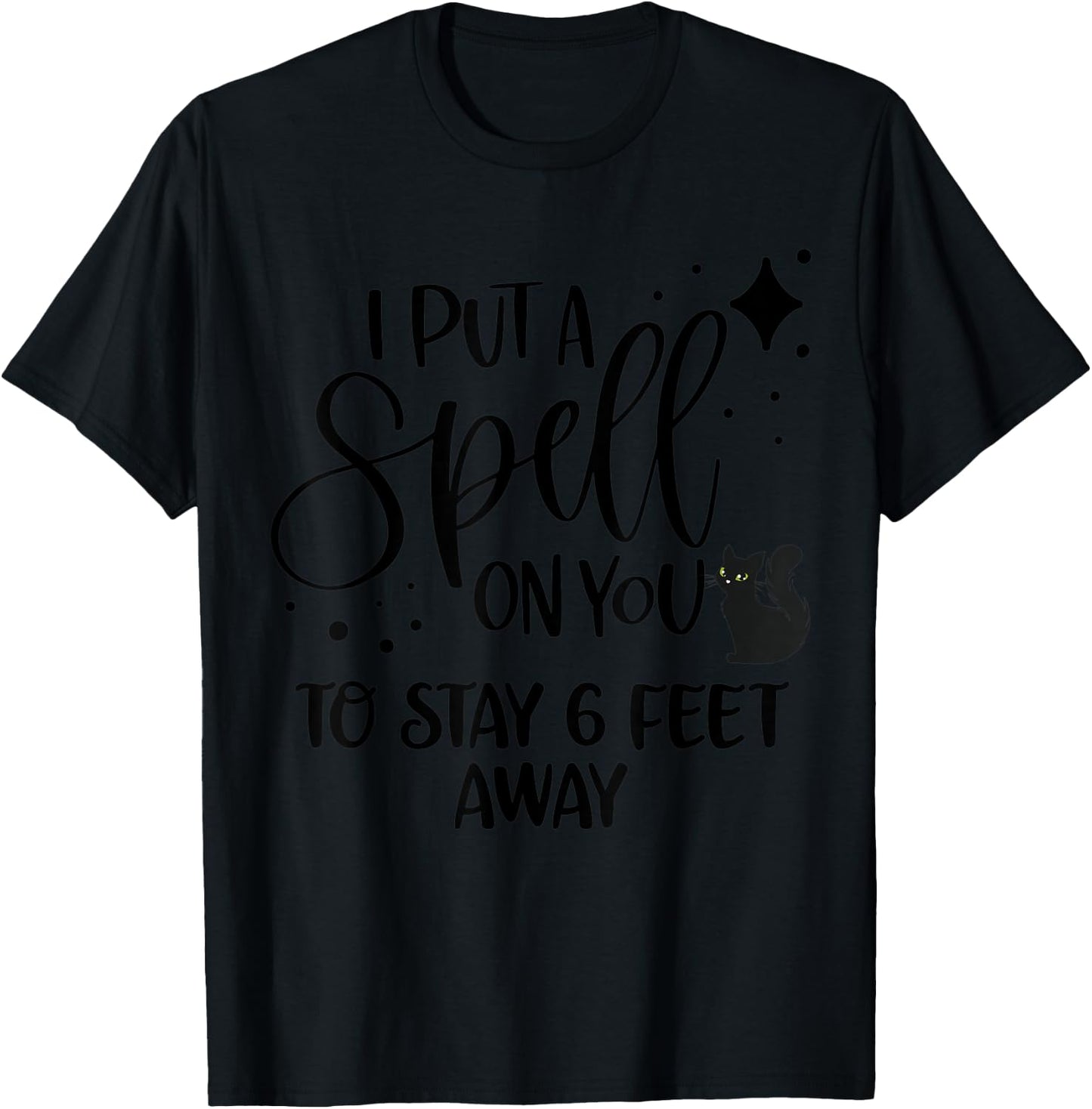 I Put a Spell On You To Stay 6 Feet Away Shirt Cat Halloween Women T-Shirt - T-Shirt | Black