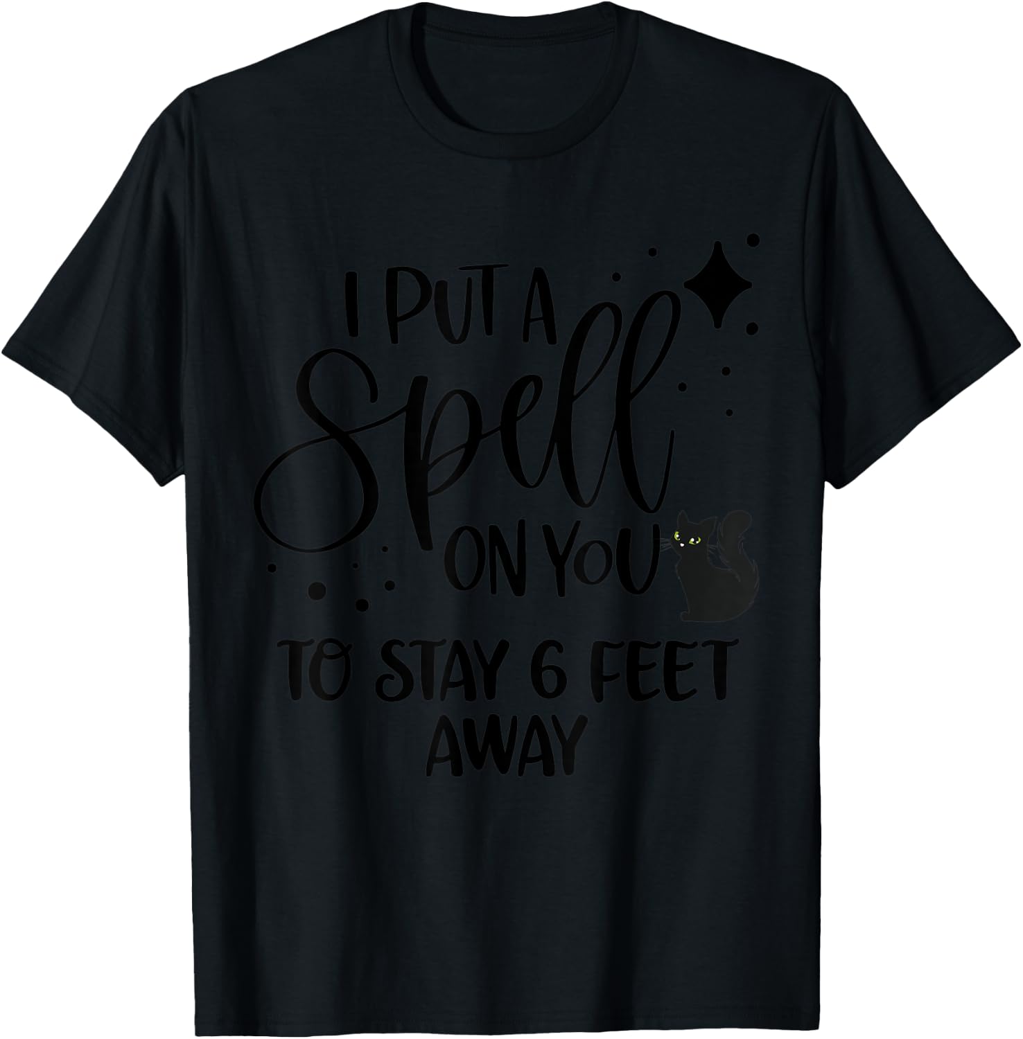 I Put a Spell On You To Stay 6 Feet Away Shirt Cat Halloween Women T-Shirt - T-Shirt | Black