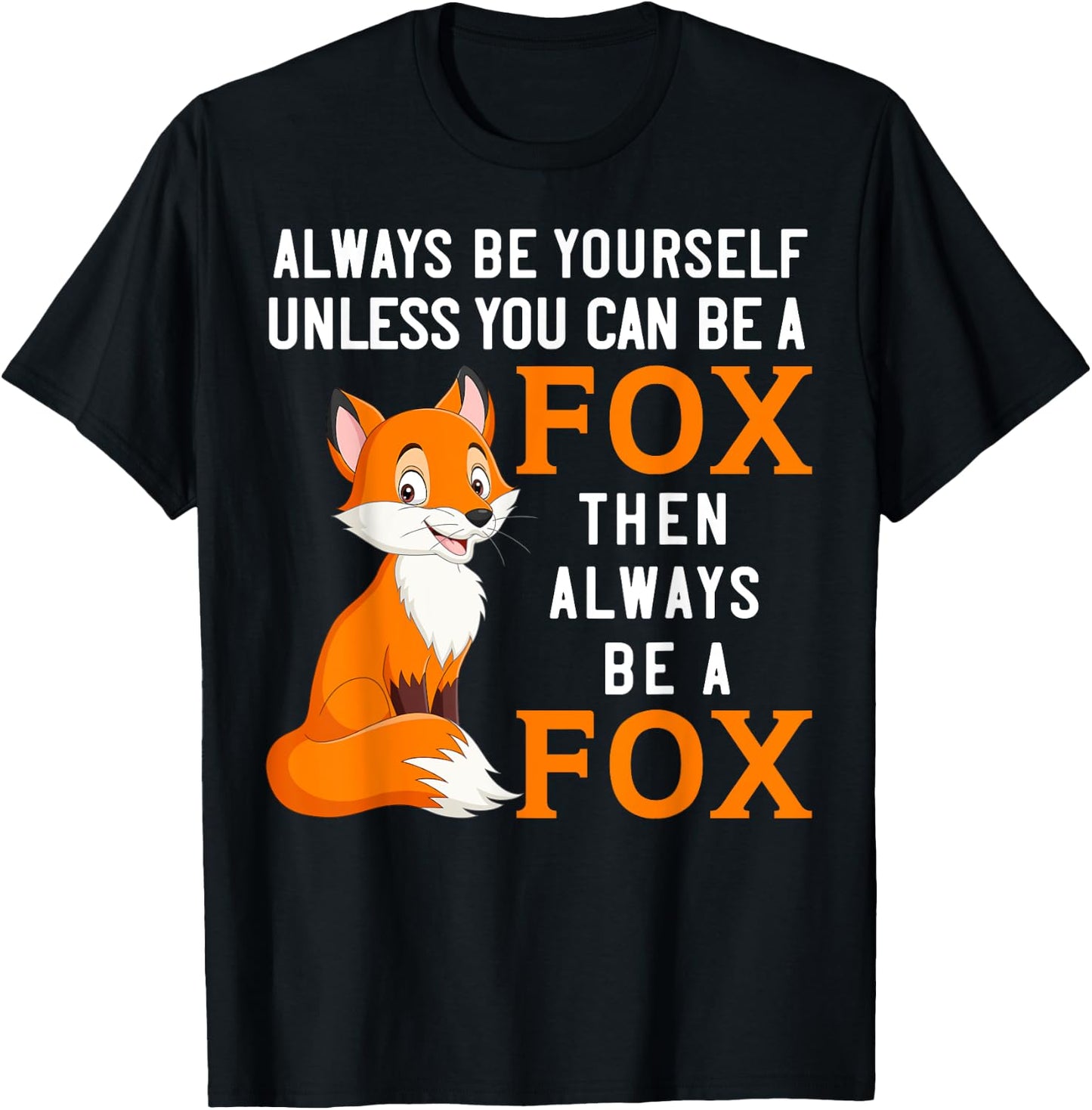 Always Be Yourself Unless You Can Be A Fox T-Shirt - T-Shirt | Black