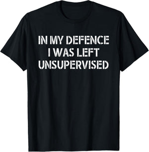 In My Defence I Was Left Unsupervised T-Shirt - T-Shirt | Black