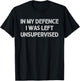 In My Defence I Was Left Unsupervised T-Shirt - T-Shirt | Black