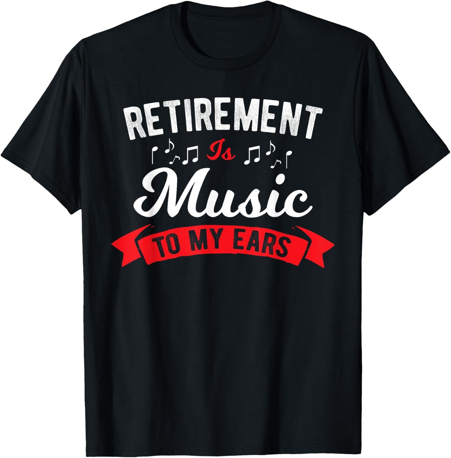 Retirement Is Music To My Ears - Music Teacher T-Shirt - T-Shirt | Black