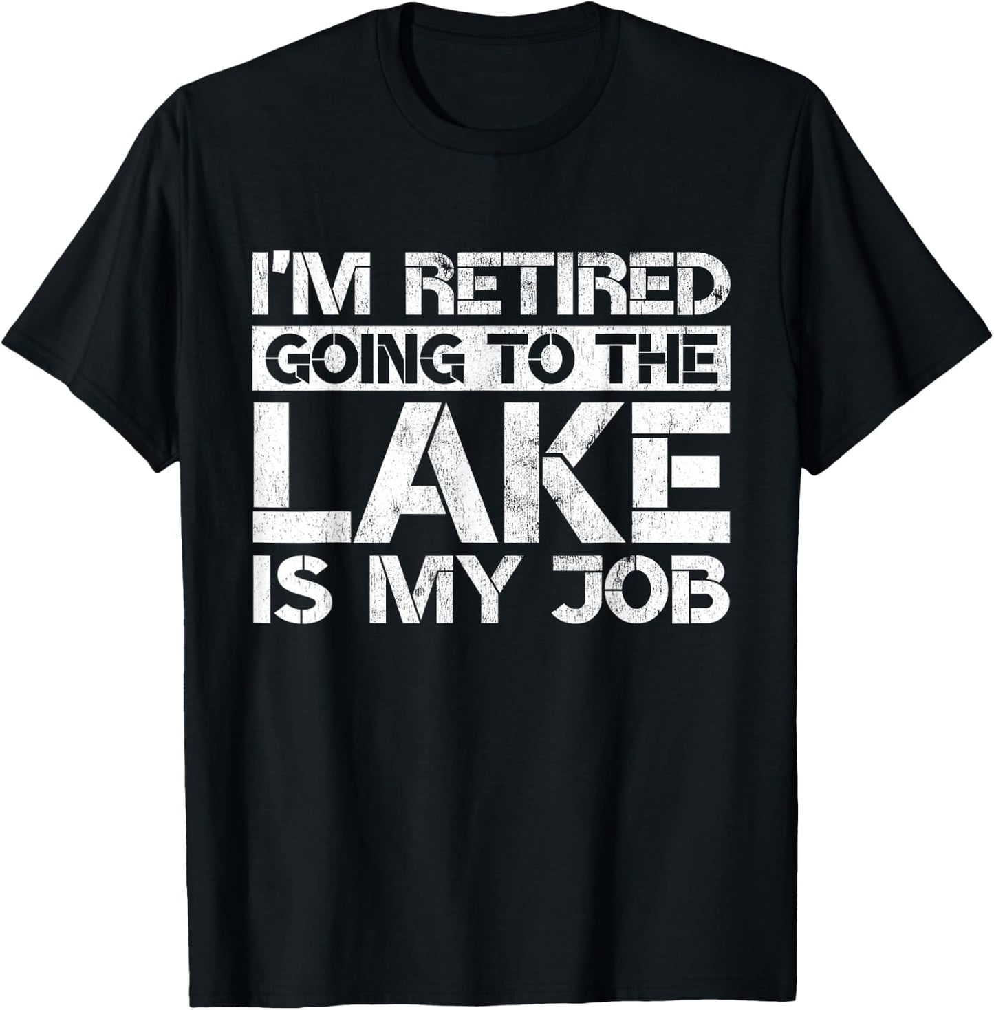 I'm Retired Going to the Lake Is My Job Lake Retirement Gift T-Shirt - T-Shirt | Black