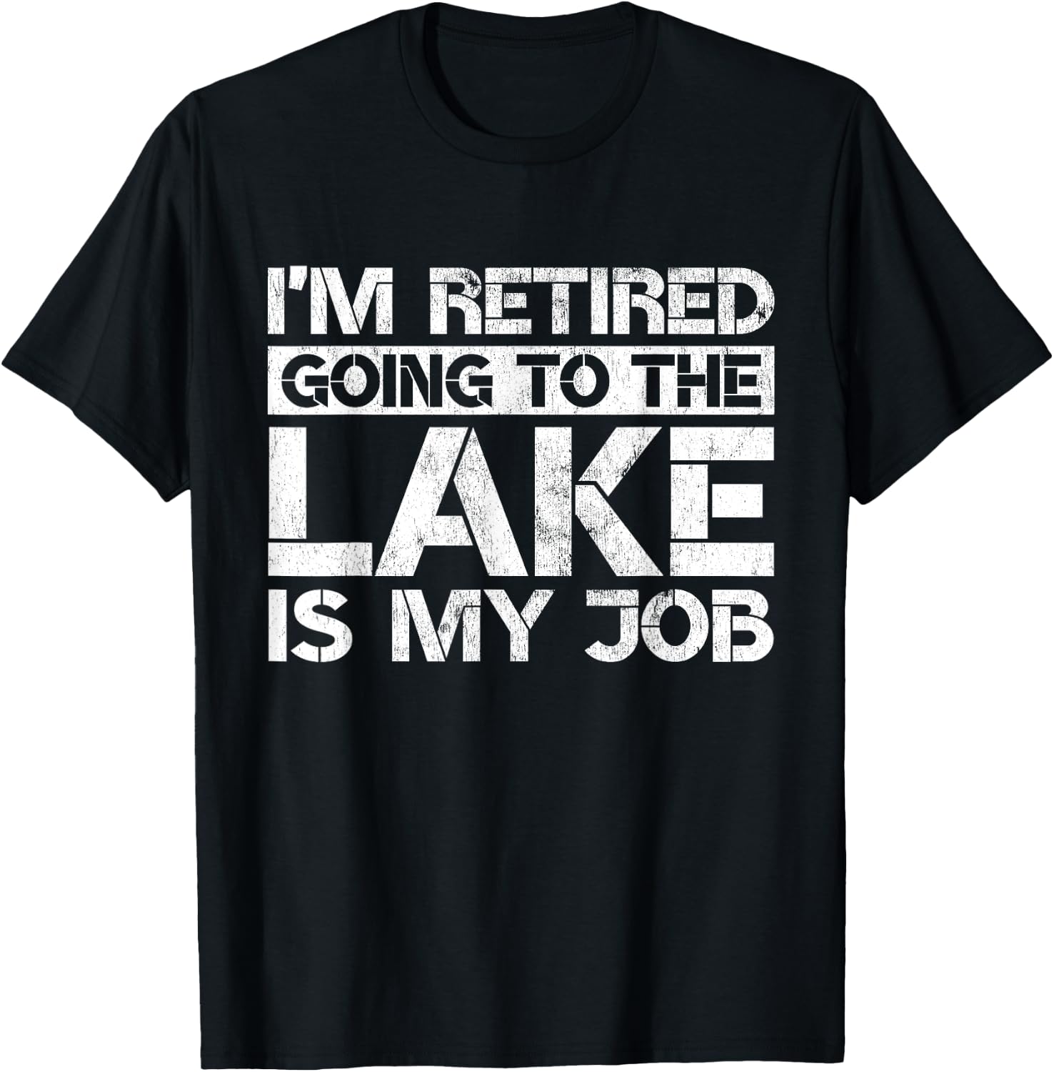 I'm Retired Going to the Lake Is My Job Lake Retirement Gift T-Shirt - T-Shirt | Black