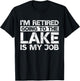 I'm Retired Going to the Lake Is My Job Lake Retirement Gift T-Shirt - T-Shirt | Black