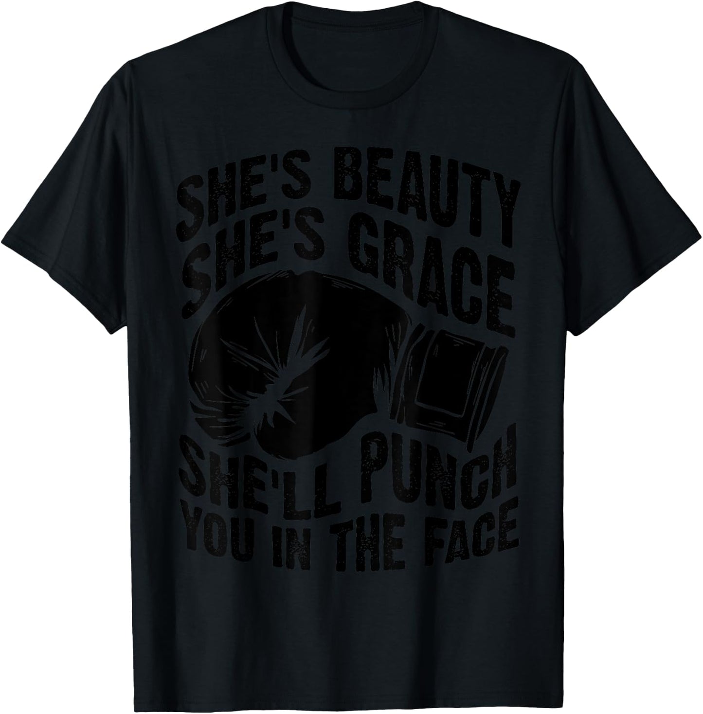 Funny She's Beauty She's Grace She'll Punch You In The Face T-Shirt - T-Shirt | Black