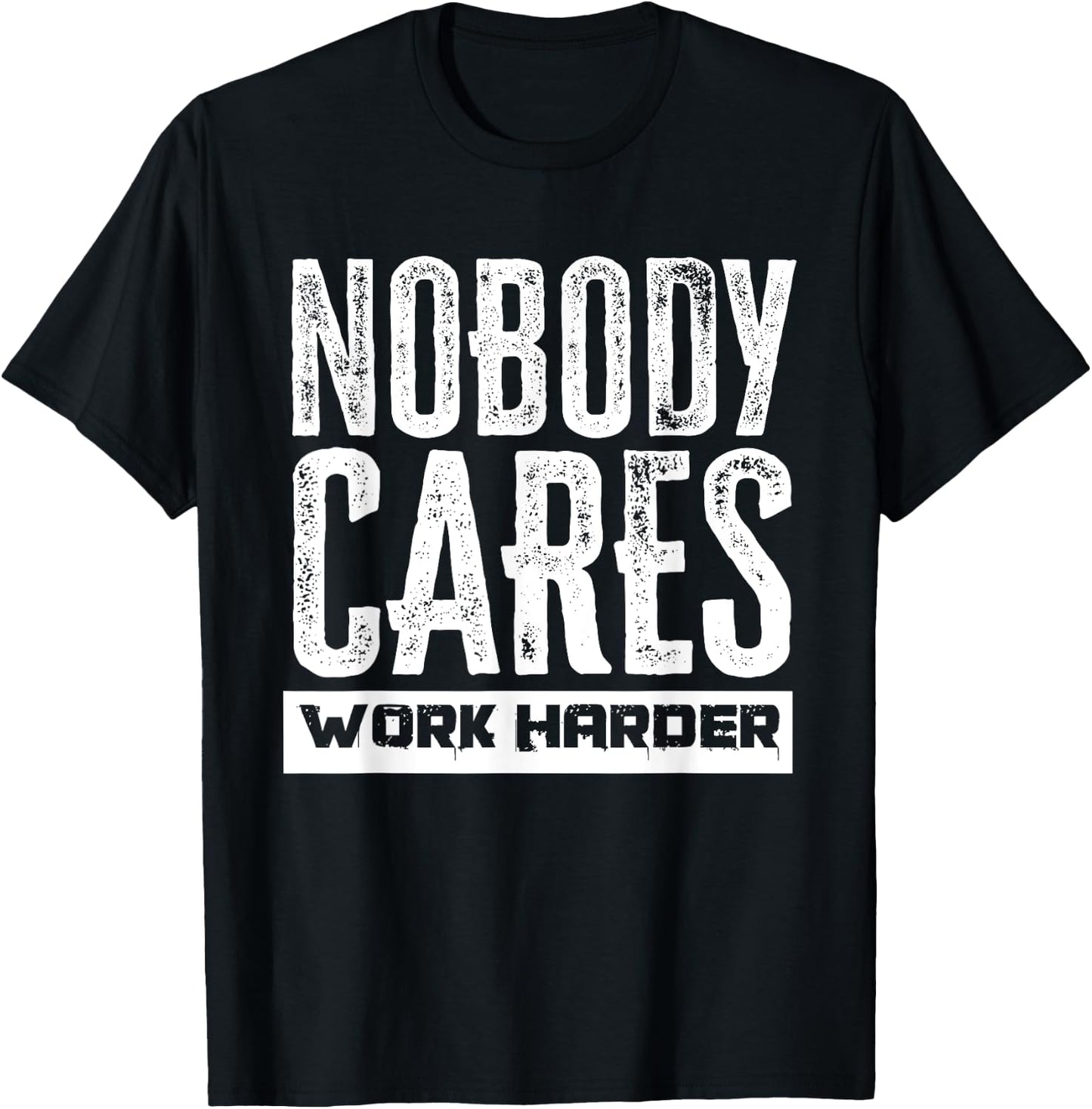 Nobody Cares Work Harder Motivation Fitness Workout Gym T-Shirt - T-Shirt | Black