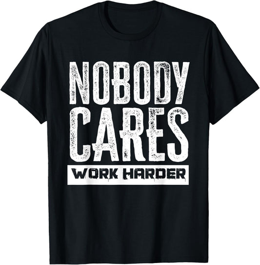 Nobody Cares Work Harder Motivation Fitness Workout Gym T-Shirt - T-Shirt | Black
