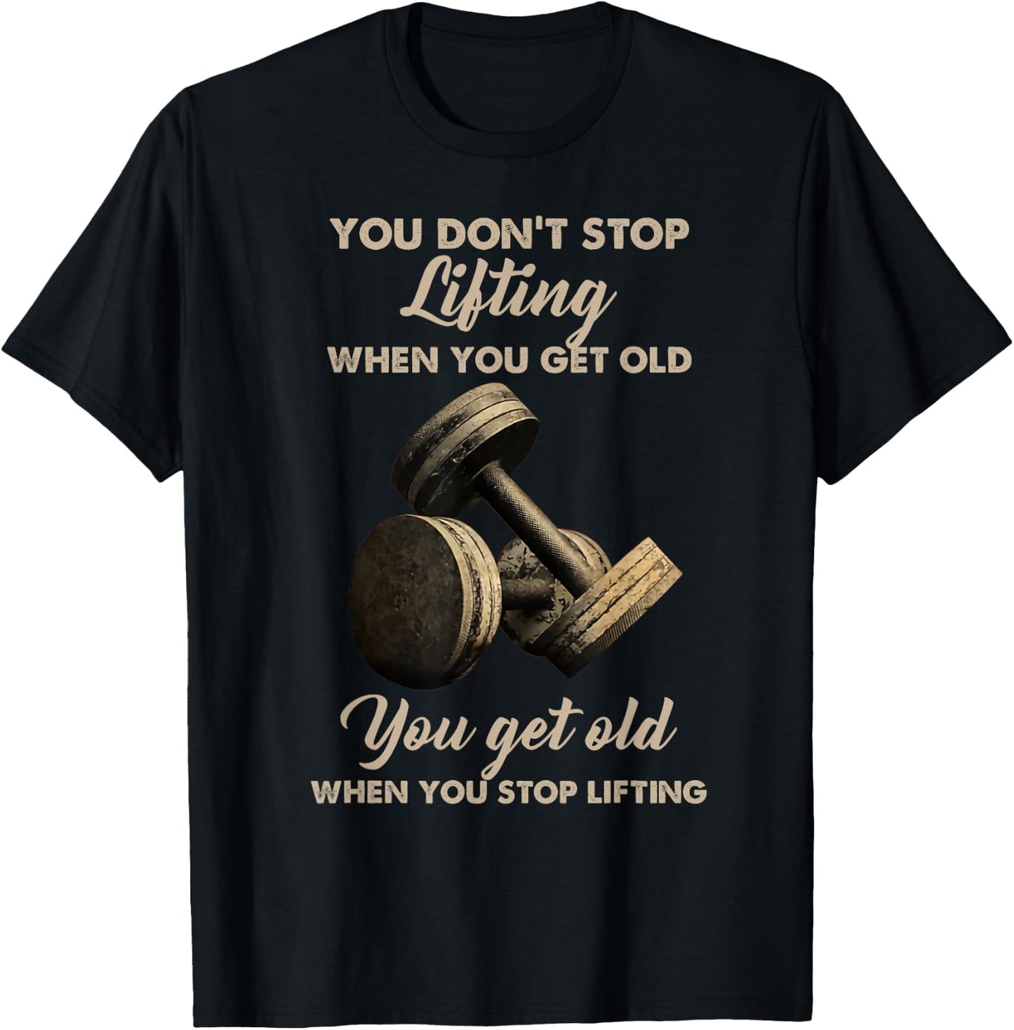 You don't stop lifting when you get old T-Shirt - T-Shirt | Black