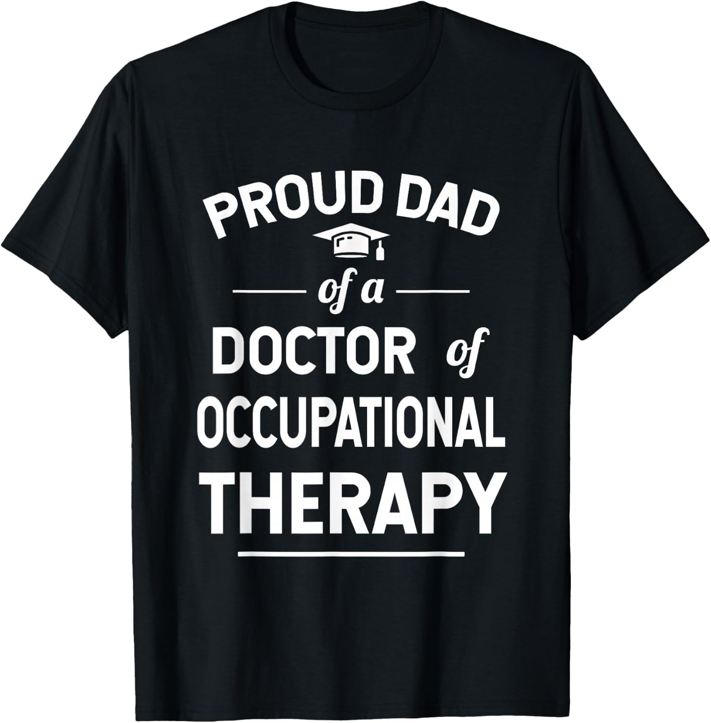 Proud Dad Of A Doctor Of Occupational Therapy T-Shirt - T-Shirt | Black