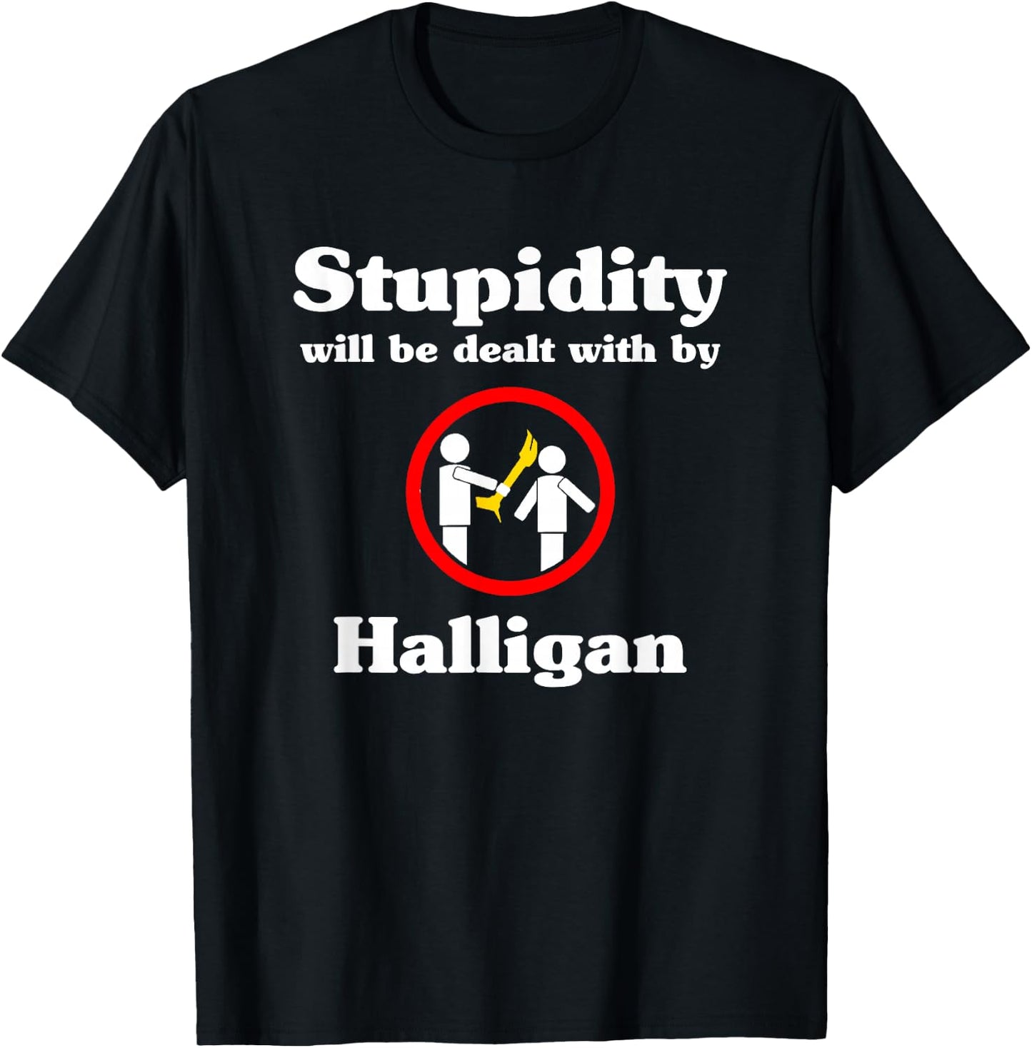 Stupidity Will Be Dealt With By Halligan - Firefighter T-Shirt - T-Shirt | Black
