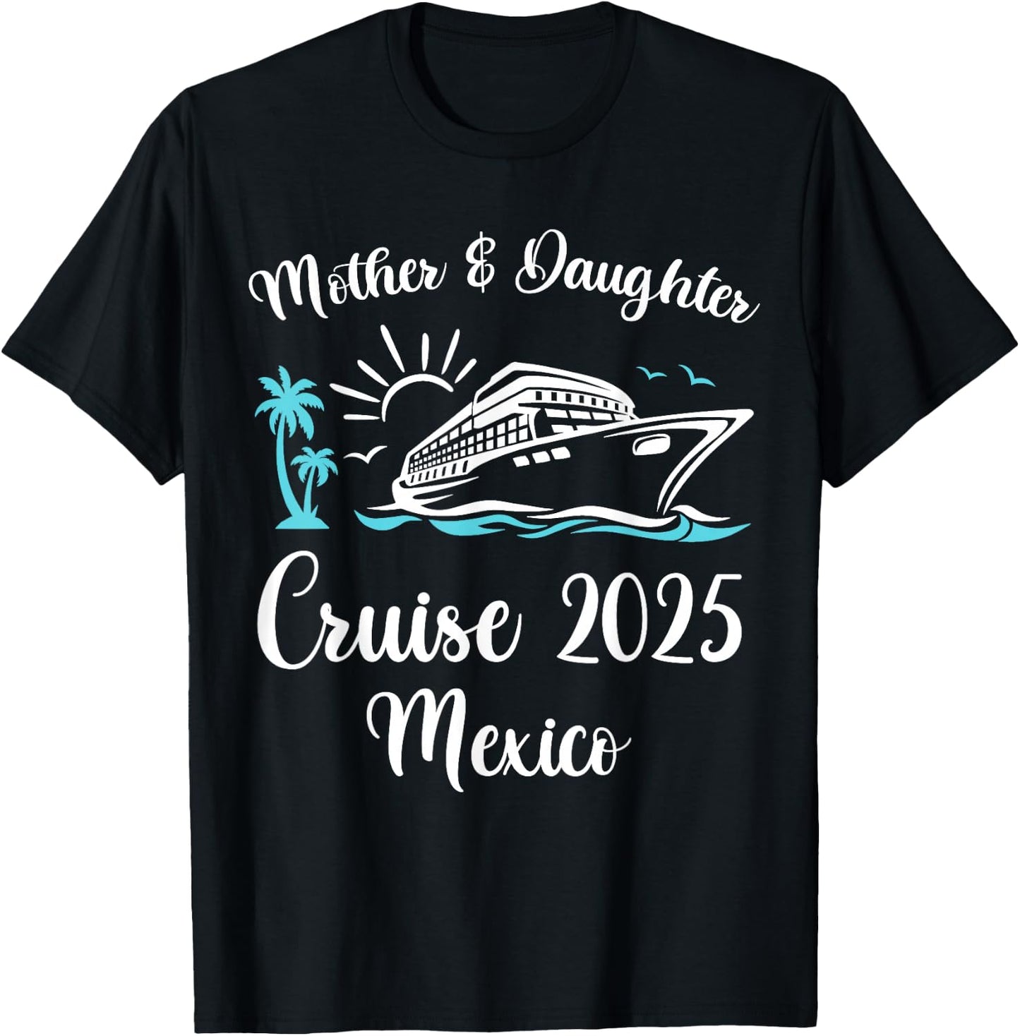 Mother Daughter Trip 2025 Mexico Cruise Vacation Matching T-Shirt - T-Shirt | Black