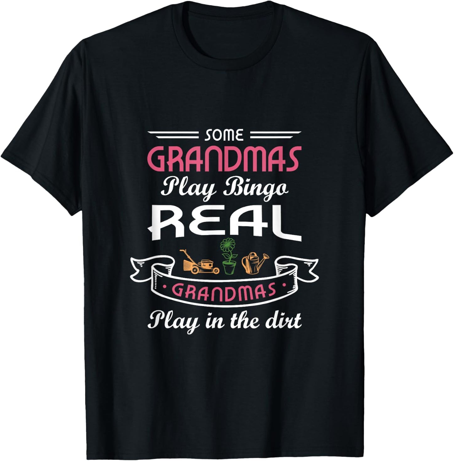 Some grandmas play Bingo real grandmas play in the dirt T-Shirt - T-Shirt | Black