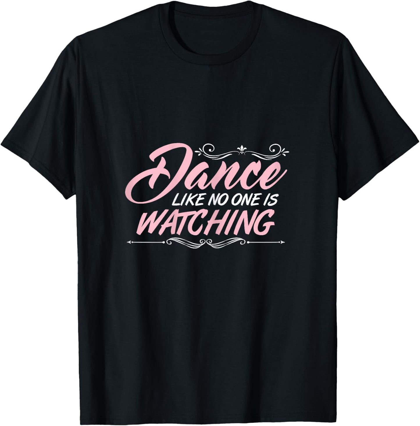 Dance Like No One is Watching Dance Class Tact Dancer Gift T-Shirt - T-Shirt | Black