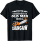 Logger Never Underestimate An Old Man With A Chainsaw T-Shirt - T-Shirt | Black