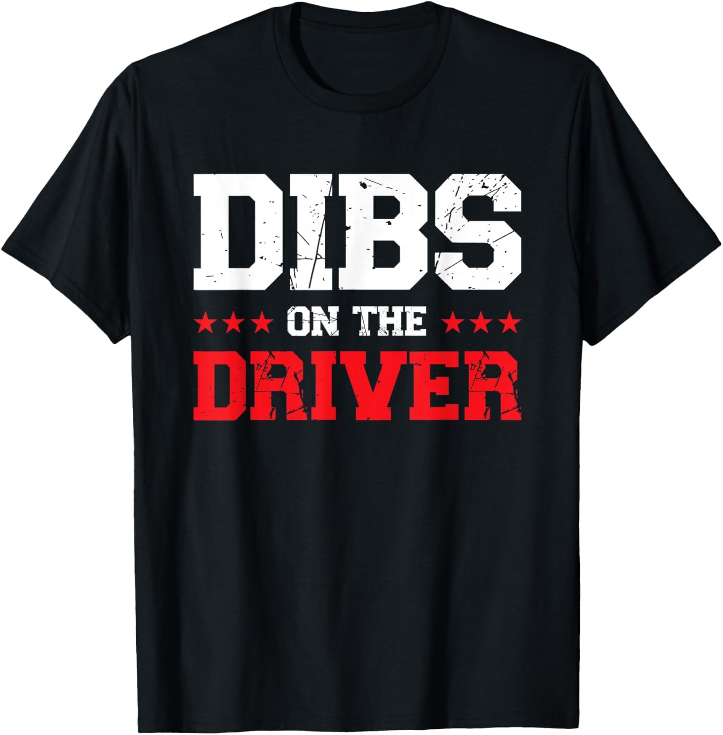Dibs On The Driver T-Shirt - T-Shirt | Black